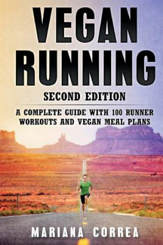 Kniha VEGAN RUNNING SECOND EDiTION: A COMPLETE GUIDE WiTH 100 RUNNER WORKOUTS AND VEGAN MEAL PLANS Mariana Correa