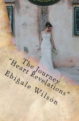 Libro The Journey Heart Revelations: Discovering A Love That Transforms Ebigale Wilson