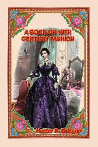 Könyv A Book on 19th Century Fashion Hector R Briceno