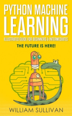 Βιβλίο Python Machine Learning Illustrated Guide For Beginners & Intermediates William Sullivan