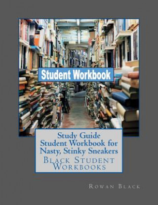 Kniha Study Guide Student Workbook for Nasty, Stinky Sneakers: Black Student Workbooks Rowan Black