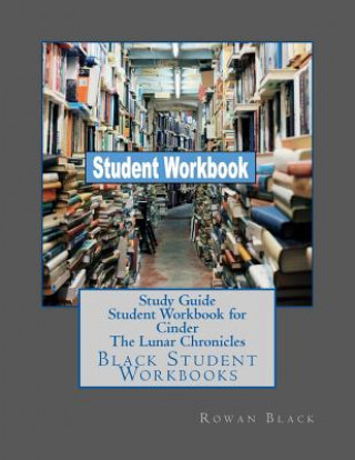 Kniha Study Guide Student Workbook for Cinder The Lunar Chronicles: Black Student Workbooks Rowan Black