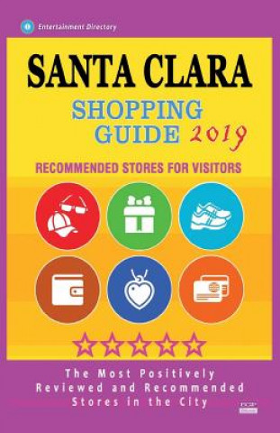 Kniha Santa Clara Shopping Guide 2019: Best Rated Stores in Santa Clara, California - Stores Recommended for Visitors, (Shopping Guide 2019) Daniel R Saul