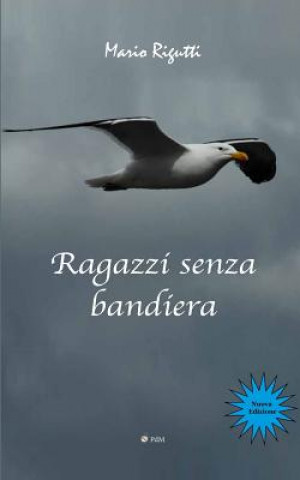 Könyv Ragazzi senza bandiera Mario Rigutti