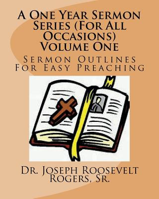 Carte A One Year Sermon Series (For All Occasions) Volume One: Sermon Outlines For Easy Preaching Sr Dr Joseph R Rogers