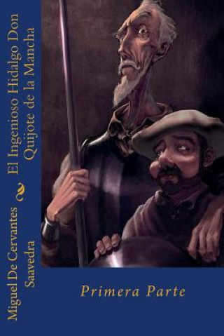 Carte El Ingenioso Hidalgo Don Quijote de la Mancha: Primera Parte Miguel de Cervantes Saavedra
