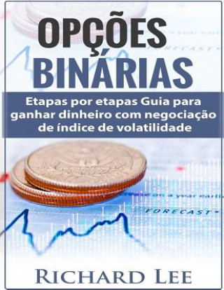 Könyv Opç?es Binárias: Passos por etapas Guia para ganhar dinheiro com negociaç?o de índice de volatilidade Richard Lee