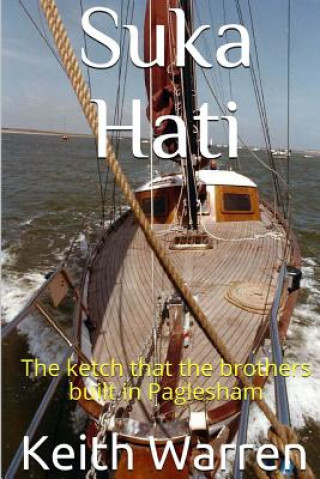 Kniha Suka Hati: The ketch that the brothers built in Paglesham Keith Warren