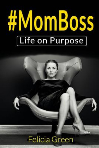 Knjiga #momboss: Life On Purpose Felicia Green