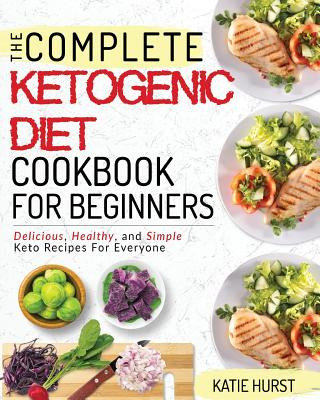 Kniha Ketogenic Diet For Beginners: The Complete Keto Diet Cookbook For Beginners - Delicious, Healthy, and Simple Keto Recipes For Everyone Katie Hurst