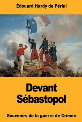Kniha Devant Sébastopol: Souvenirs de la guerre de Crimée Edouard Hardy De Perini