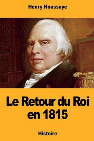 Kniha Le Retour du Roi en 1815 Henry Houssaye