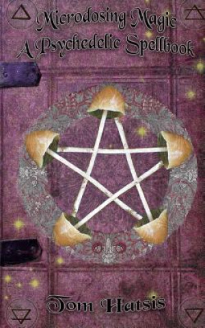 Libro Microdosing Magic: A Psychedelic Spellbook Tom Hatsis