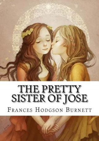 Könyv The Pretty Sister Of Jose Frances Hodgson Burnett