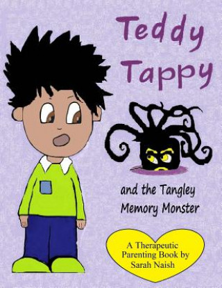 Kniha Teddy Tappy and the Tangley Memory Monster: A story to help children who have difficult memories Sarah Naish
