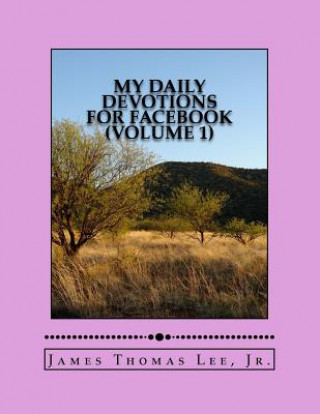 Knjiga My Daily Devotions for Facebook (Volume 1) MR James Thomas Lee Jr