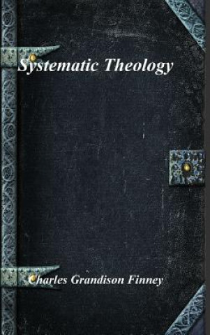 Kniha Systematic Theology Charles Grandison Finney