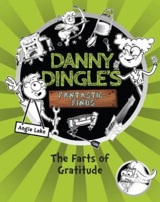 Knjiga Danny Dingle's Fantastic Finds: The Farts of Gratitude (book 5) Angie Lake