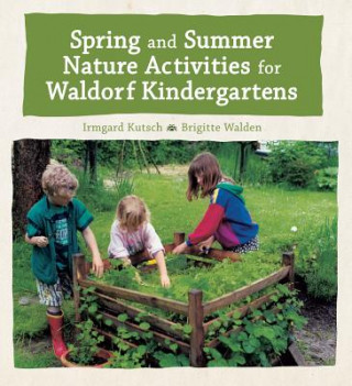Könyv Spring and Summer Nature Activities for Waldorf Kindergartens Irmgard Kutsch