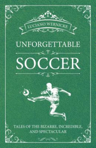 Kniha Unforgettable Soccer Luciano Wernicke