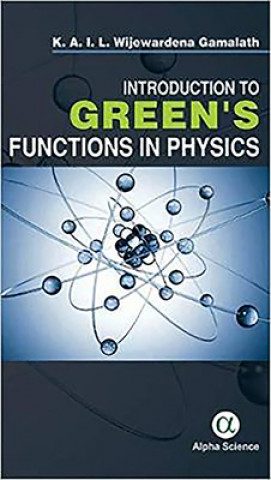 Carte Introduction to Green's Functions in Physics K.A.I.L. Wijewardena Gamalath