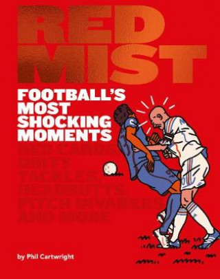 Kniha Red Mist: Football's Most Shocking Moments Phil Cartwright
