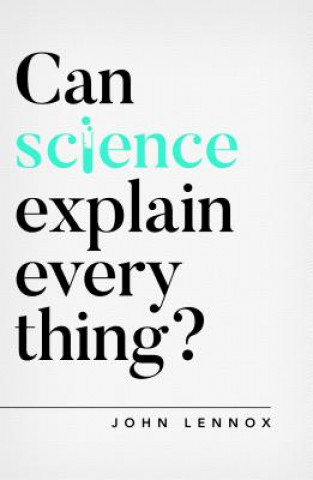 Kniha Can Science Explain Everything? John Lennox