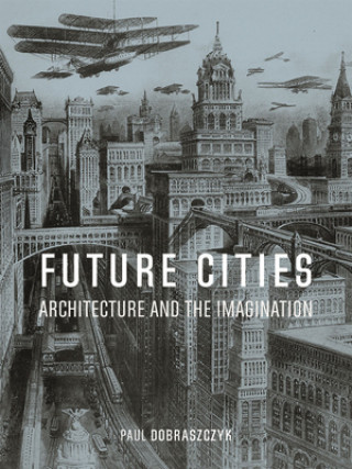 Книга Future Cities Paul Dobraszczyk