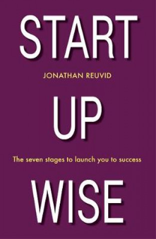 Knjiga Start Up Wise: Your step-by-step guide to the Seven Stages of Success Jonathan Reuvid