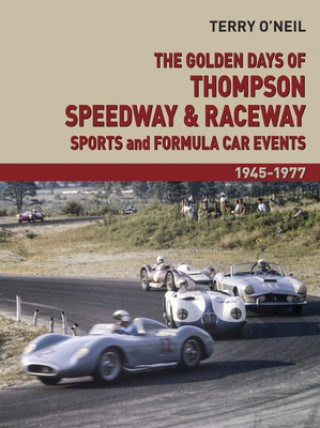 Kniha Golden Days of Thompson Speedway & Raceway Terry O'Neill