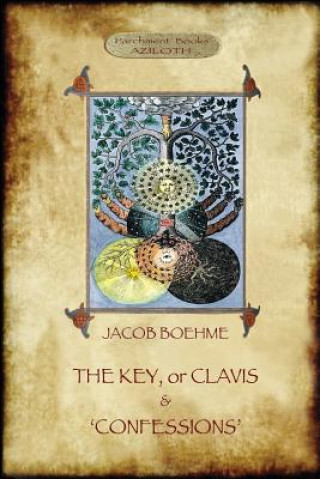 Książka Key of Jacob Boehme, & the Confessions of Jacob Boehme JACOB BOEHME