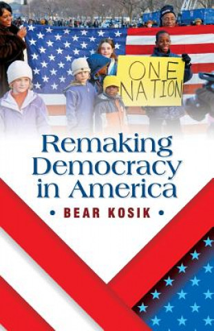 Libro Remaking Democracy in America BEAR KOSIK