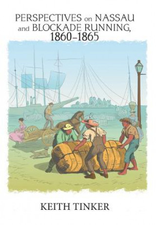 Book Perspectives on Nassau and Blockade Running, 1860-1865 KEITH TINKER