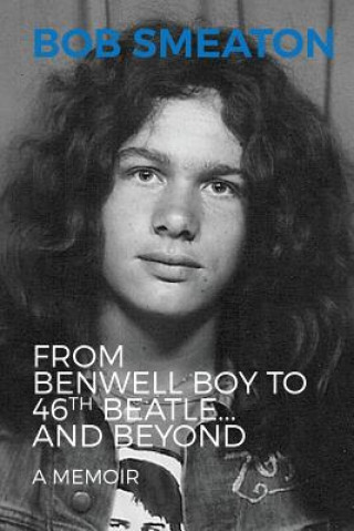 Kniha From Benwell Boy to 46th Beatle.....and Beyond BOB SMEATON