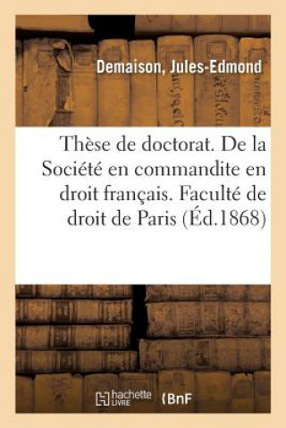 Livre These de Doctorat. de la Societe En Droit Romain. de la Societe En Commandite En Droit Francais DEMAISON