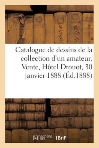 Kniha Catalogue de Dessins Anciens de la Collection d'Un Amateur de Province 