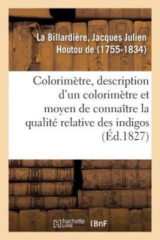 Carte Colorimetre, Description d'Un Colorimetre Et Du Moyen de Connaitre La Qualite Relative Des Indigos LA BILLARDIERE-J