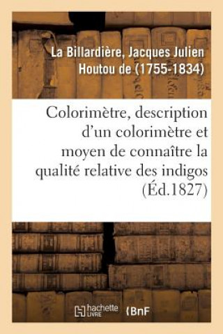 Livre Colorimetre, Description d'Un Colorimetre Et Du Moyen de Connaitre La Qualite Relative Des Indigos LA BILLARDIERE-J