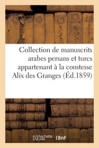 Kniha Collection de Manuscrits Arabes Persans Et Turcs Appartenant A La Comtesse Alix Des Granges Eugene Scribe