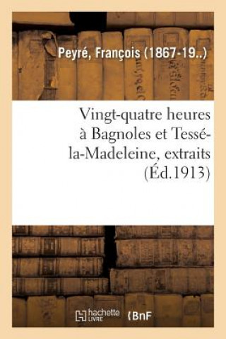 Książka Vingt-Quatre Heures A Bagnoles Et Tesse-La-Madeleine, Extraits Peyre-F