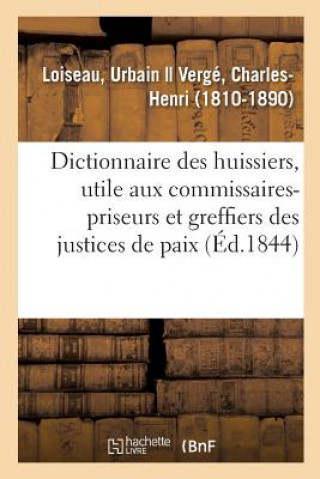 Книга Dictionnaire Des Huissiers, Ouvrage Egalement Utile Aux Commissaires-Priseurs LOISEAU-U