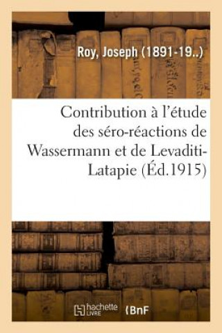 Kniha Contribution A l'Etude Des Sero-Reactions de Wassermann Et de Levaditi-Latapie, Leur Valeur ROY-J