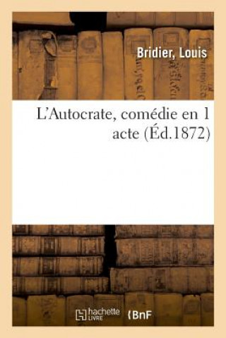 Kniha L'Autocrate, Comedie En 1 Acte BRIDIER-L