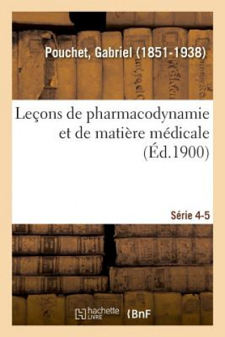 Kniha Lecons de Pharmacodynamie Et de Matiere Medicale. Serie 4-5 POUCHET-G
