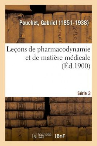 Kniha Lecons de Pharmacodynamie Et de Matiere Medicale. Serie 3 POUCHET-G