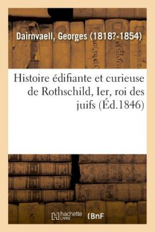 Könyv Histoire Edifiante Et Curieuse de Rothschild, Ier, Roi Des Juifs DAIRNVAELL-G