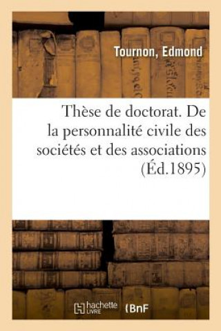 Kniha These de Doctorat. de la Personnalite Civile Des Societes Et Des Associations TOURNON-E