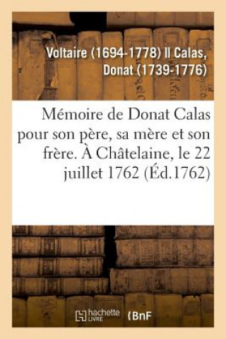 Kniha Memoire de Donat Calas Pour Son Pere, Sa Mere Et Son Frere. A Chatelaine, Le 22 Juillet 1762 VOLTAIRE