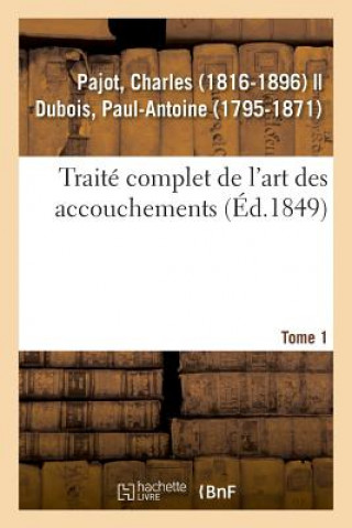 Könyv Traite Complet de l'Art Des Accouchements. Tome 1 PAJOT-C