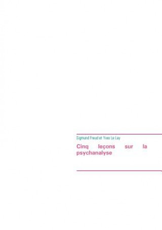 Carte Cinq lecons sur la psychanalyse (edition integrale) Sigmund Freud